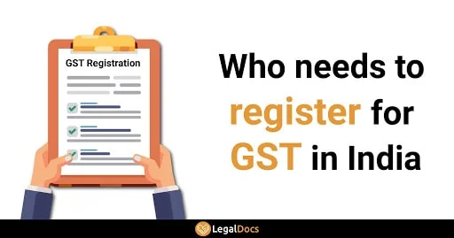 Who Needs to Register for GST in India - LegalDocs
